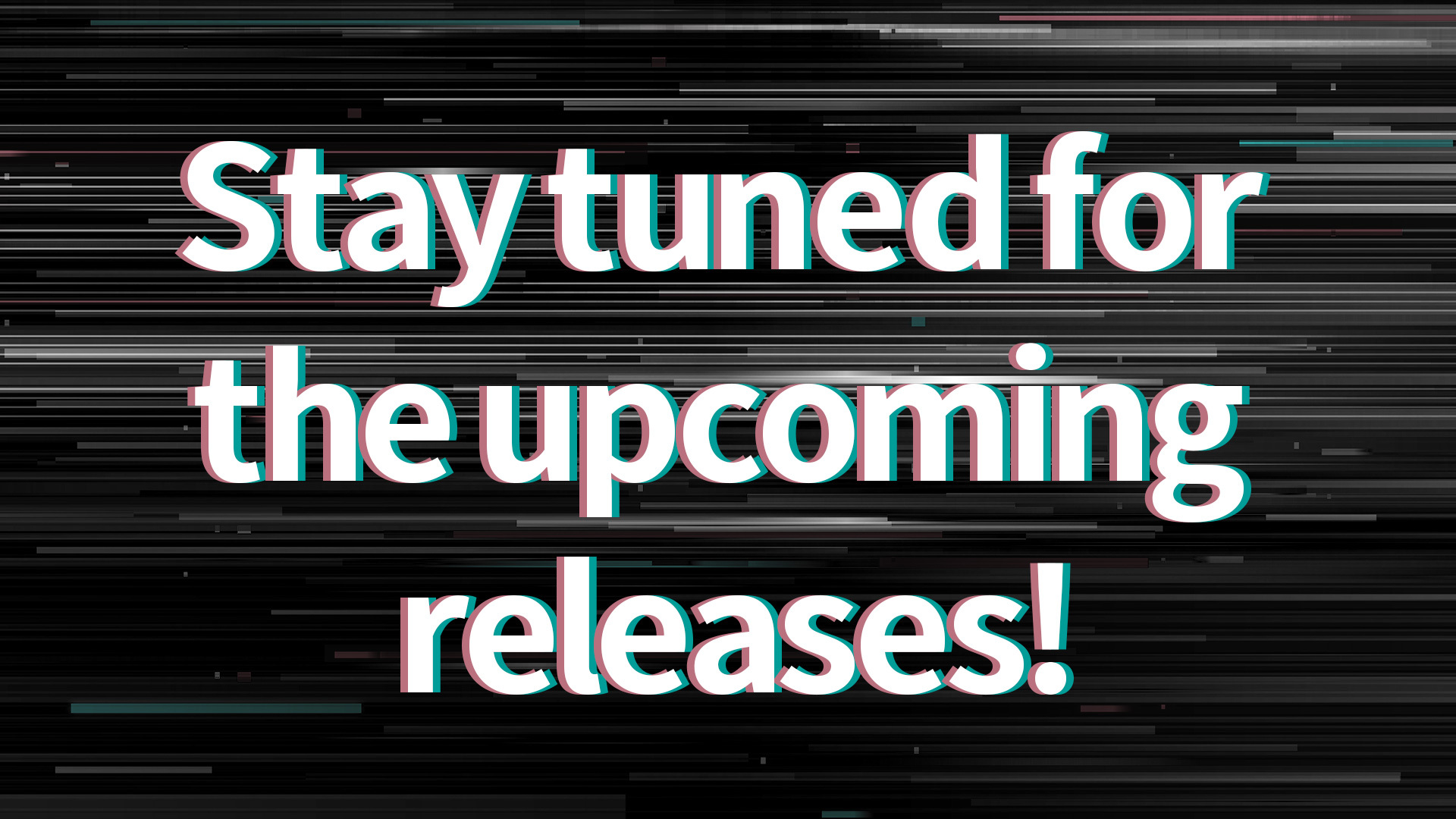 Stay tuned for the upcoming releases!
